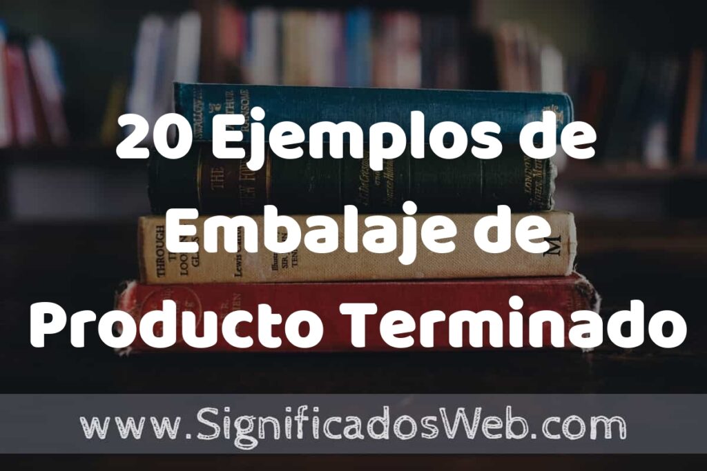 20 Ejemplos de Embalaje de Producto Terminado ▶️ Tipos, Definición y Análisis