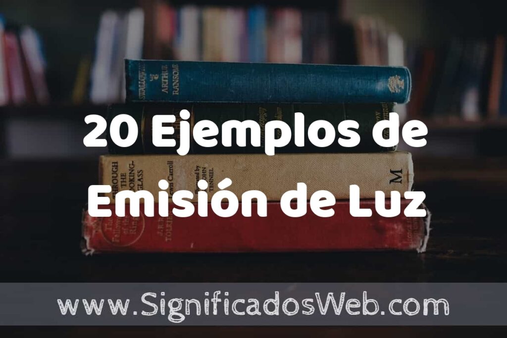 20 Ejemplos de Emisión de Luz ▶️ Tipos, Definición y Análisis