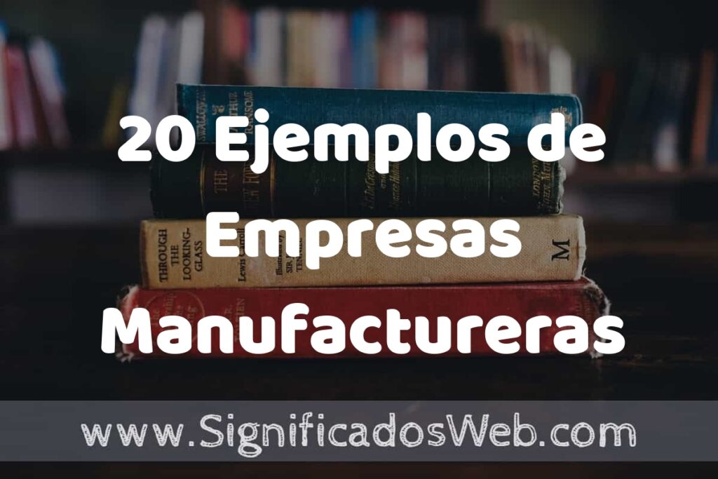 20 Ejemplos de Empresas Manufactureras ▶️ Tipos, Definición y Análisis