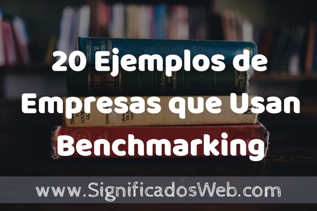 20 Ejemplos de Empresas que Usan Benchmarking ▶️ Tipos, Definición y Análisis