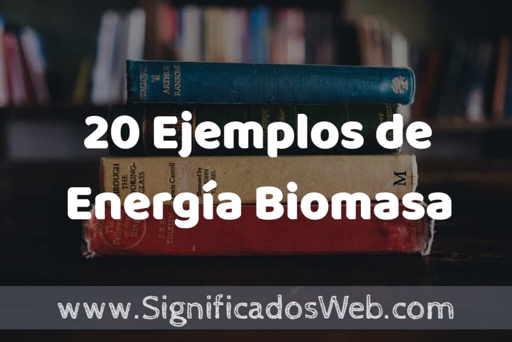 20 Ejemplos de Energía Biomasa ▶️ Tipos, Definición y Análisis