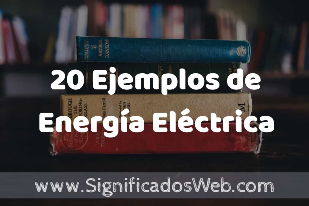 20 Ejemplos de Energía Eléctrica ▶️ Tipos, Definición y Análisis