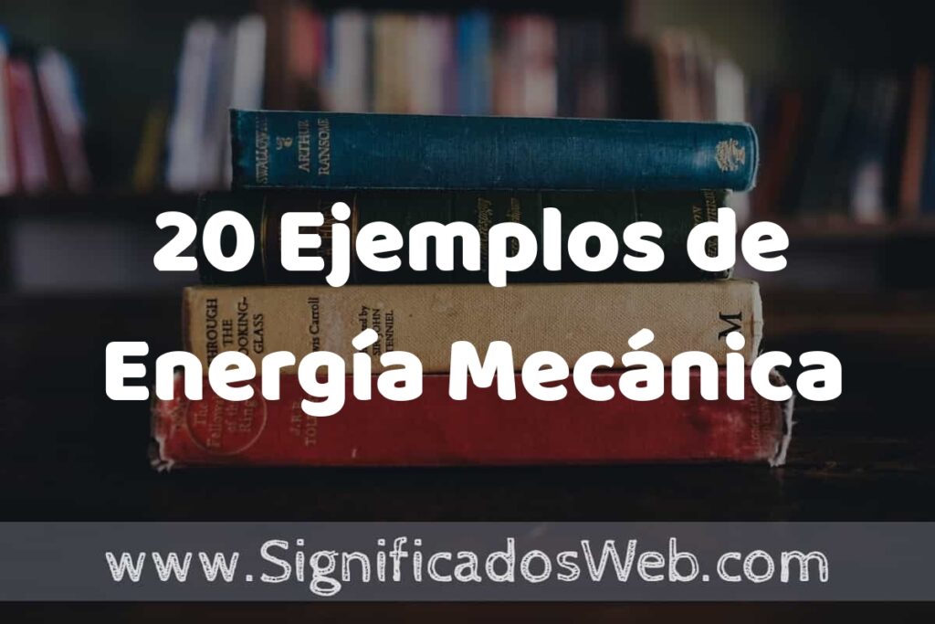 20 Ejemplos de Energía Mecánica: Que es, Tipos, Características, para que Sirve y Definición