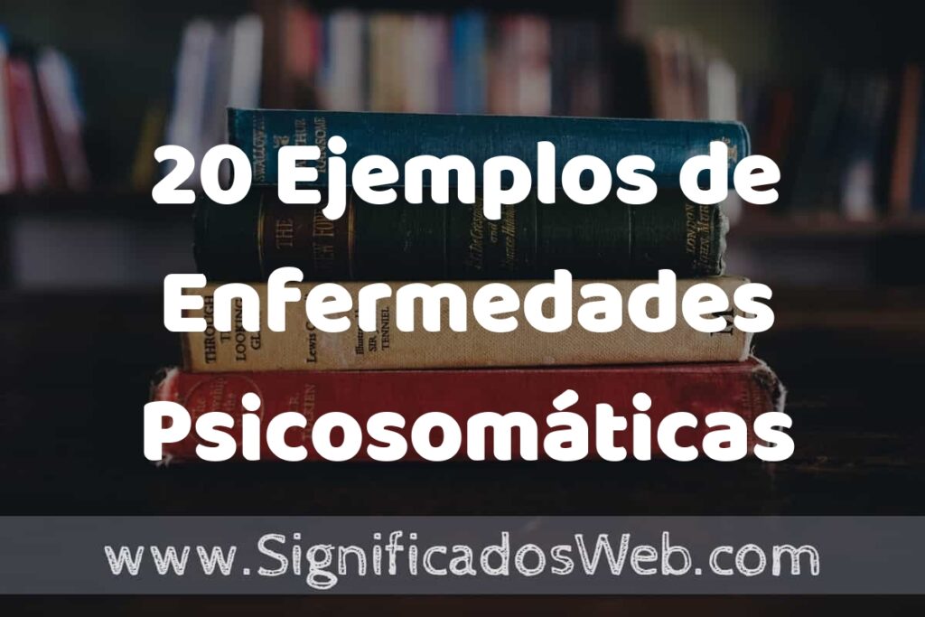 20 Ejemplos de Enfermedades Psicosomáticas ▶️ Tipos, Definición y Análisis