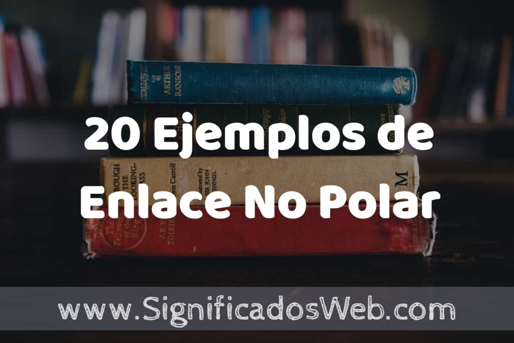 20 Ejemplos de Enlace No Polar ▶️ Tipos, Definición y Análisis