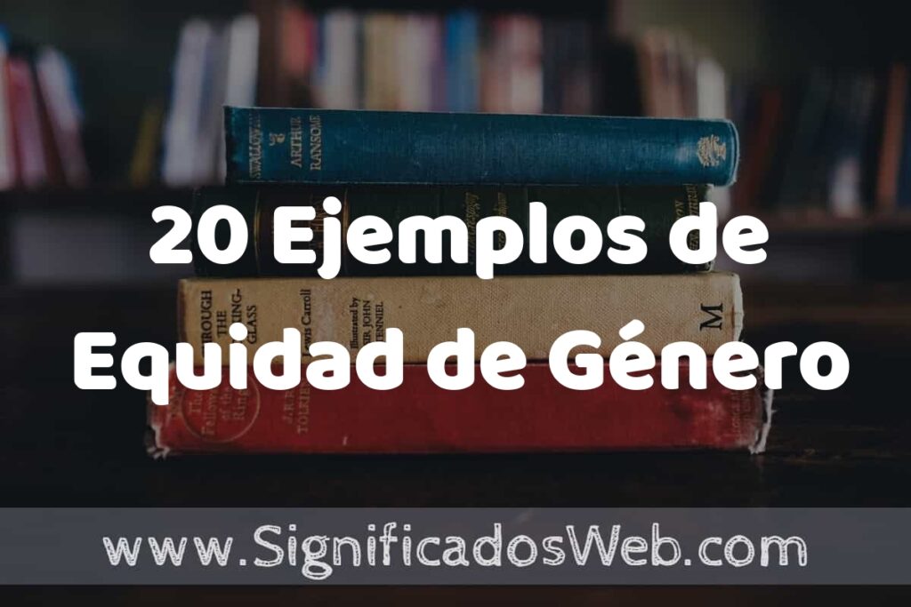 20 Ejemplos de Equidad de Género ▶️ Tipos, Definición y Análisis