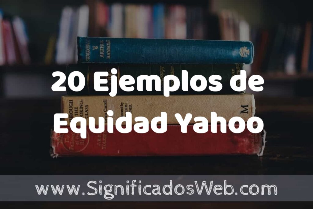 20 Ejemplos de Equidad Yahoo ▶️ Tipos, Definición y Análisis