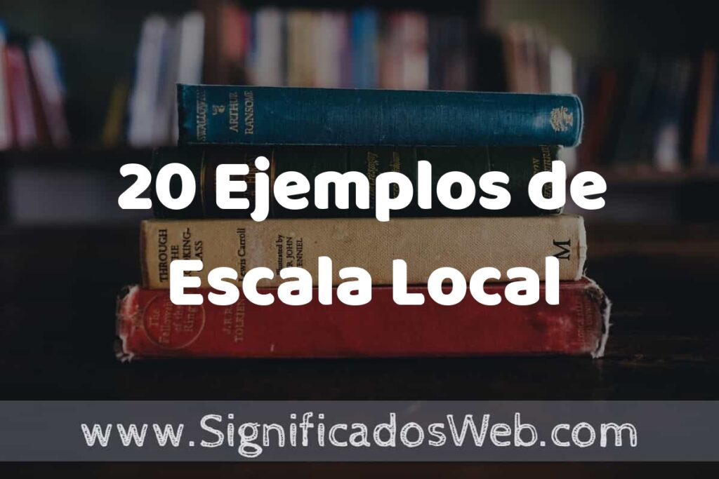 20 Ejemplos de Escala Local ▶️ Tipos, Definición y Análisis