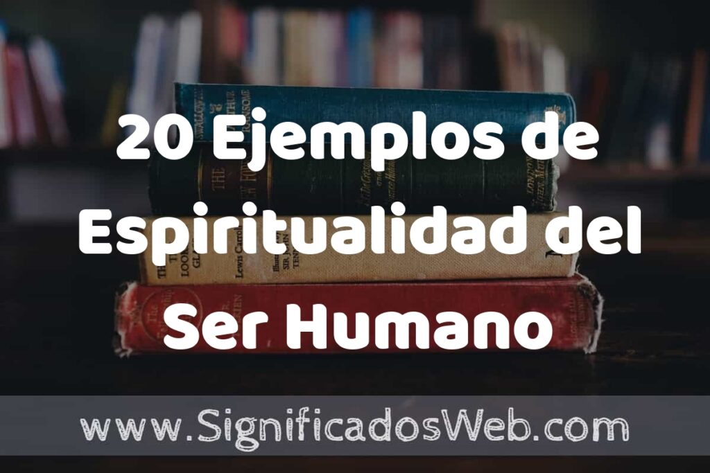 20 Ejemplos de Espiritualidad del Ser Humano ▶️ Tipos, Definición y Análisis