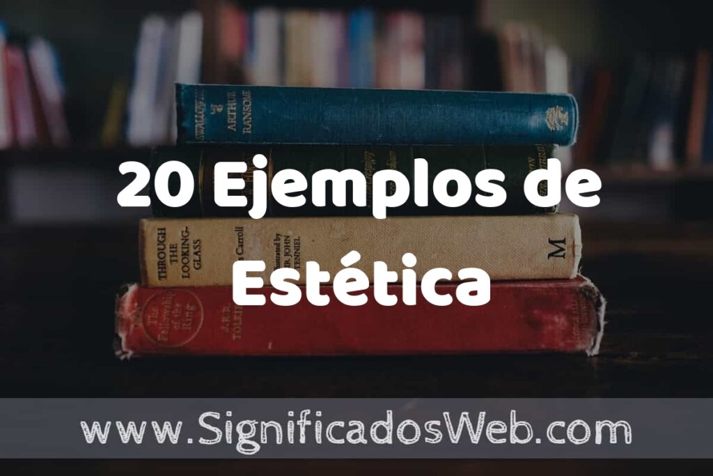 20 Ejemplos de Estética: Que es, Tipos, Características, para que Sirve y Definición