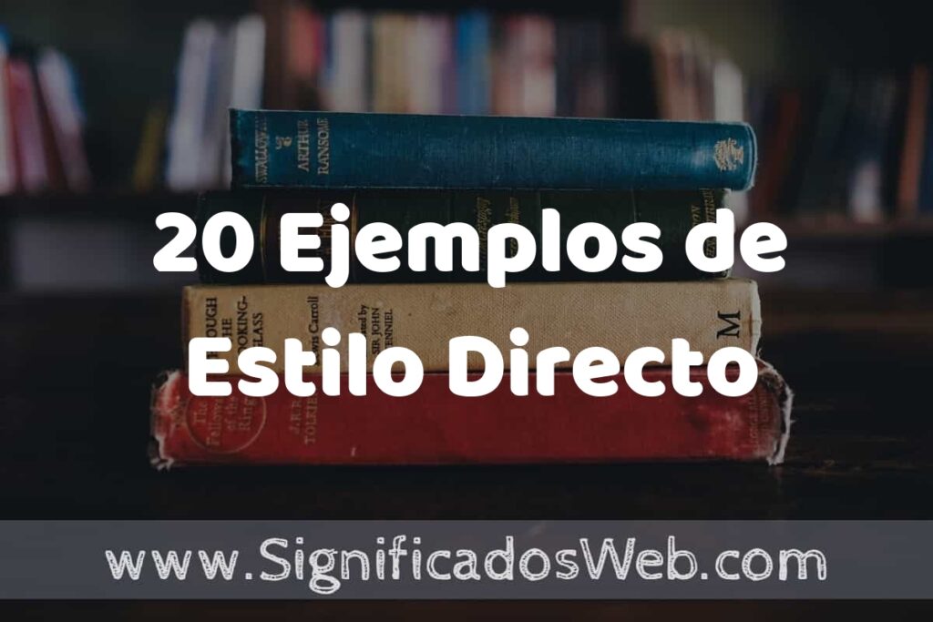 20 Ejemplos de Estilo Directo ▶️ Tipos, Definición y Análisis