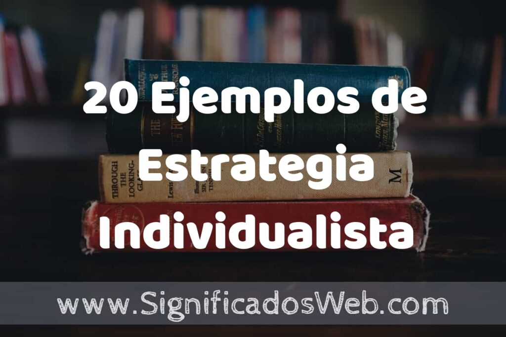 20 Ejemplos de Estrategia Individualista ▶️ Tipos, Definición y Análisis