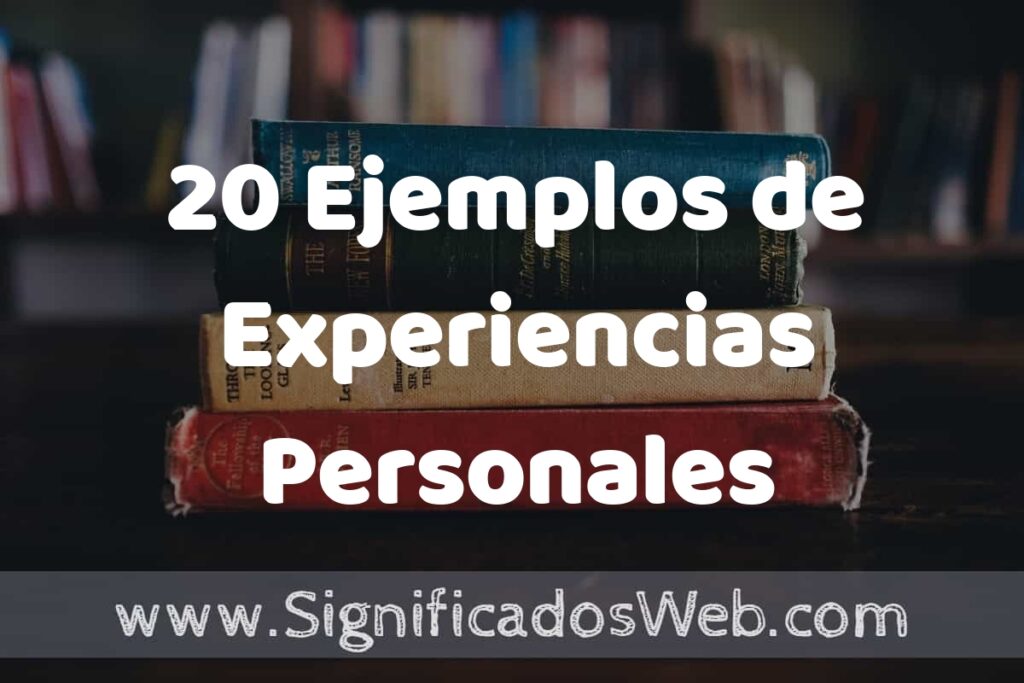 20 Ejemplos de Experiencias Personales ▶️ Tipos, Definición y Análisis
