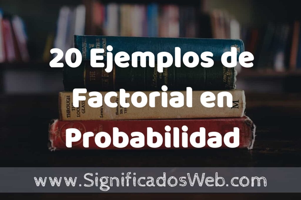 20 Ejemplos de Factorial en Probabilidad ▶️ Tipos, Definición y Análisis