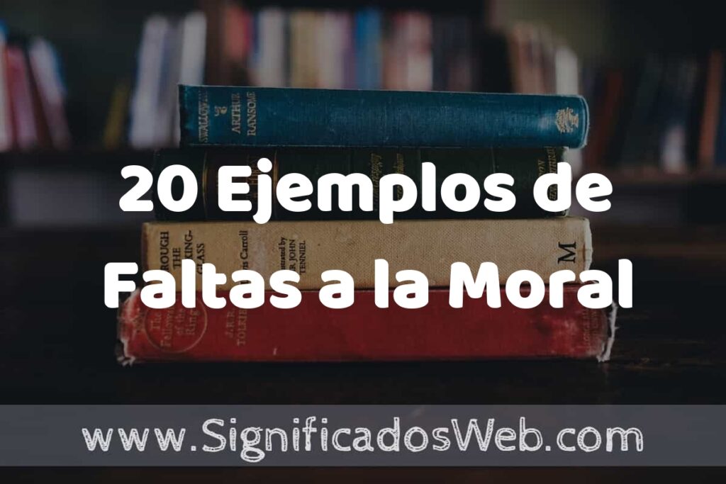 20 Ejemplos de Faltas a la Moral ▶️ Tipos, Definición y Análisis
