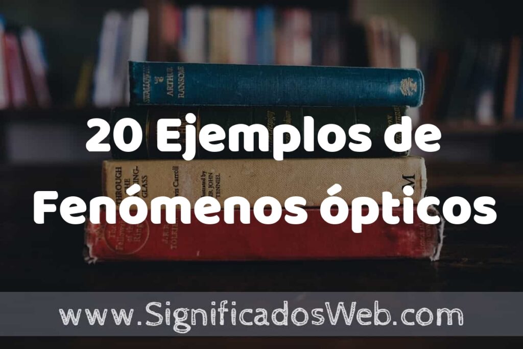 20 Ejemplos de Fenómenos ópticos ▶️ Tipos, Definición y Análisis