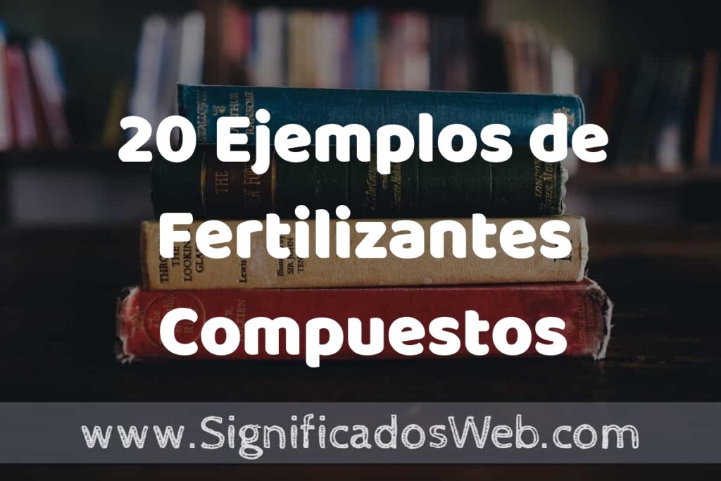 20 Ejemplos de Fertilizantes Compuestos ▶️ Tipos, Definición y Análisis