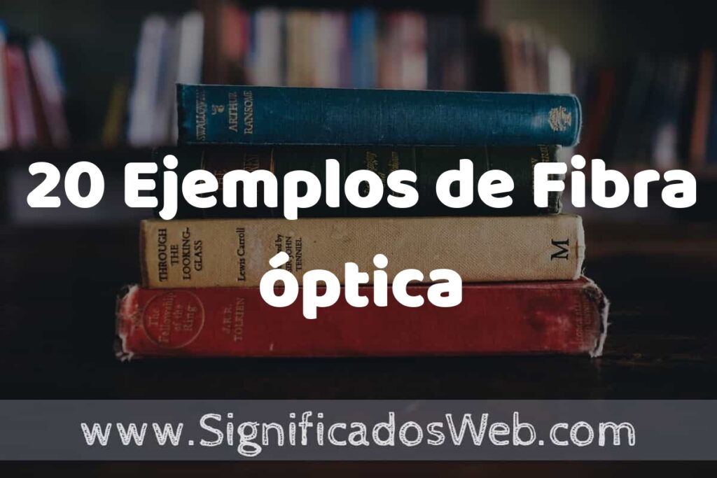 20 Ejemplos de Fibra óptica ▶️ Tipos, Definición y Análisis