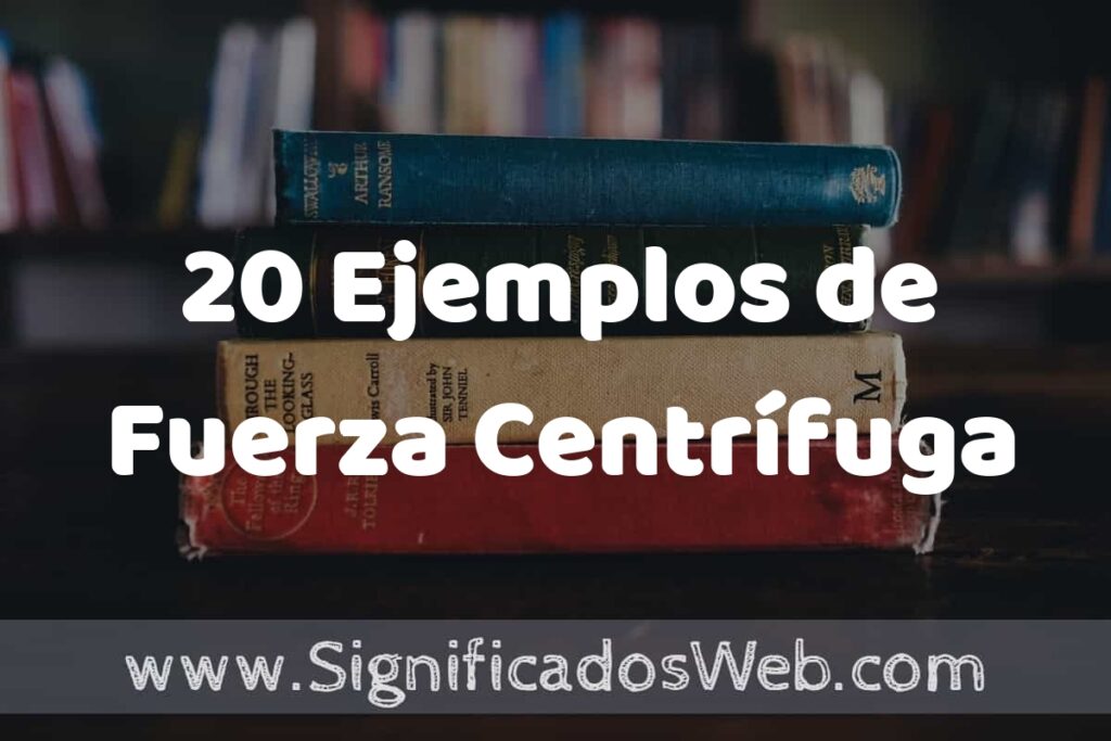 20 Ejemplos de Fuerza Centrífuga ▶️ Tipos, Definición y Análisis