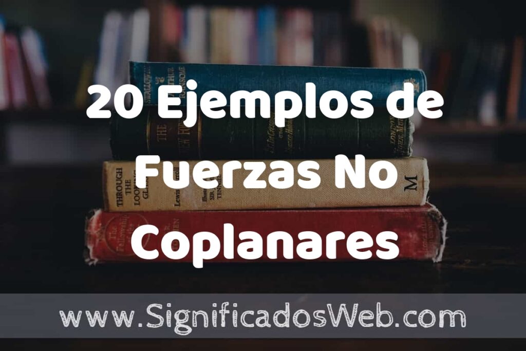 20 Ejemplos de Fuerzas No Coplanares ▶️ Tipos, Definición y Análisis