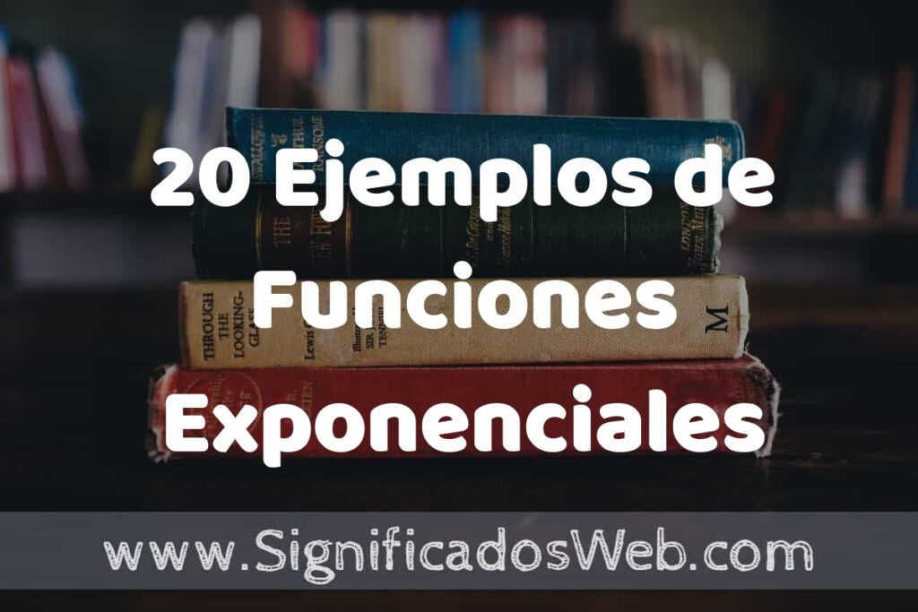 20 Ejemplos de Funciones Exponenciales: Que es, Tipos, Características, para que Sirve y Definición