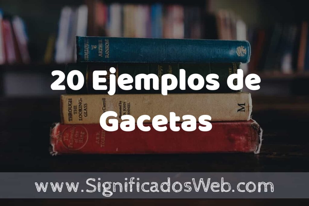 20 Ejemplos de Gacetas ▶️ Tipos, Definición y Análisis