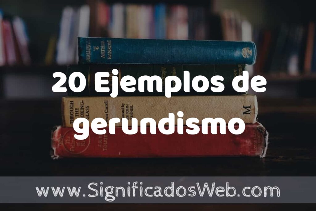 20 Ejemplos de gerundismo: Que es, Tipos, Características, para que Sirve y Definición