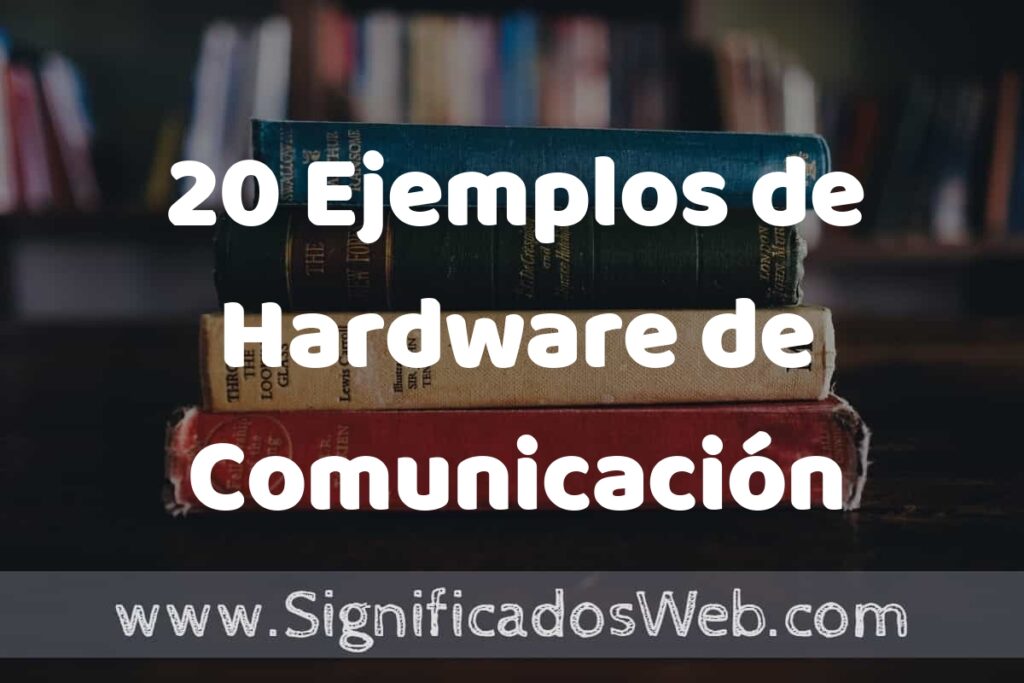 20 Ejemplos de Hardware de Comunicación ▶️ Tipos, Definición y Análisis