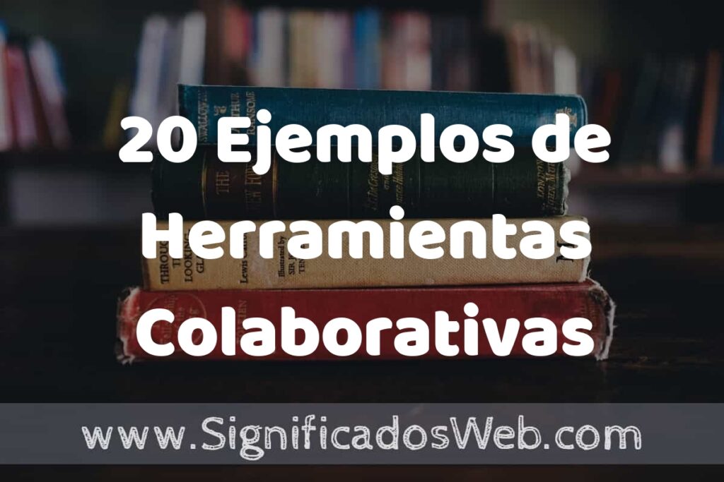 20 Ejemplos de Herramientas Colaborativas ▶️ Tipos, Definición y Análisis
