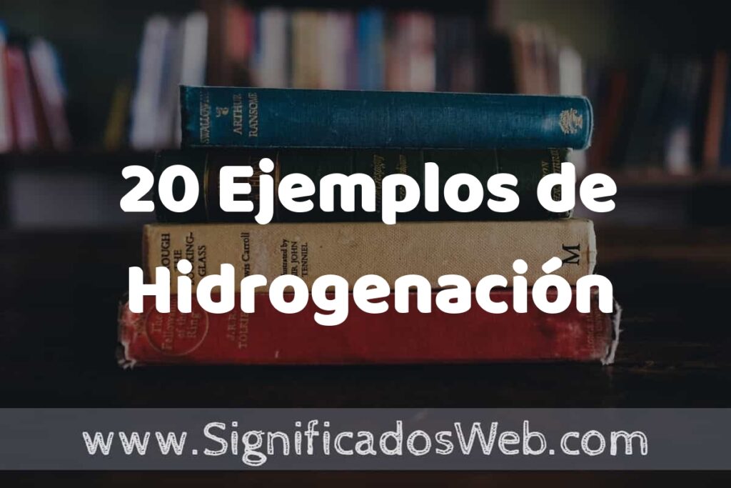 20 Ejemplos de Hidrogenación ▶️ Tipos, Definición y Análisis
