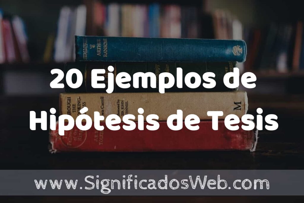 20 Ejemplos de Hipótesis de Tesis ▶️ Tipos, Definición y Análisis
