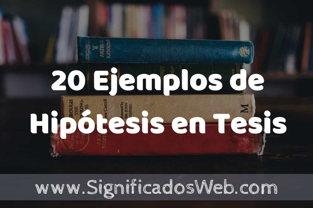 20 Ejemplos de Hipótesis en Tesis ▶️ Tipos, Definición y Análisis