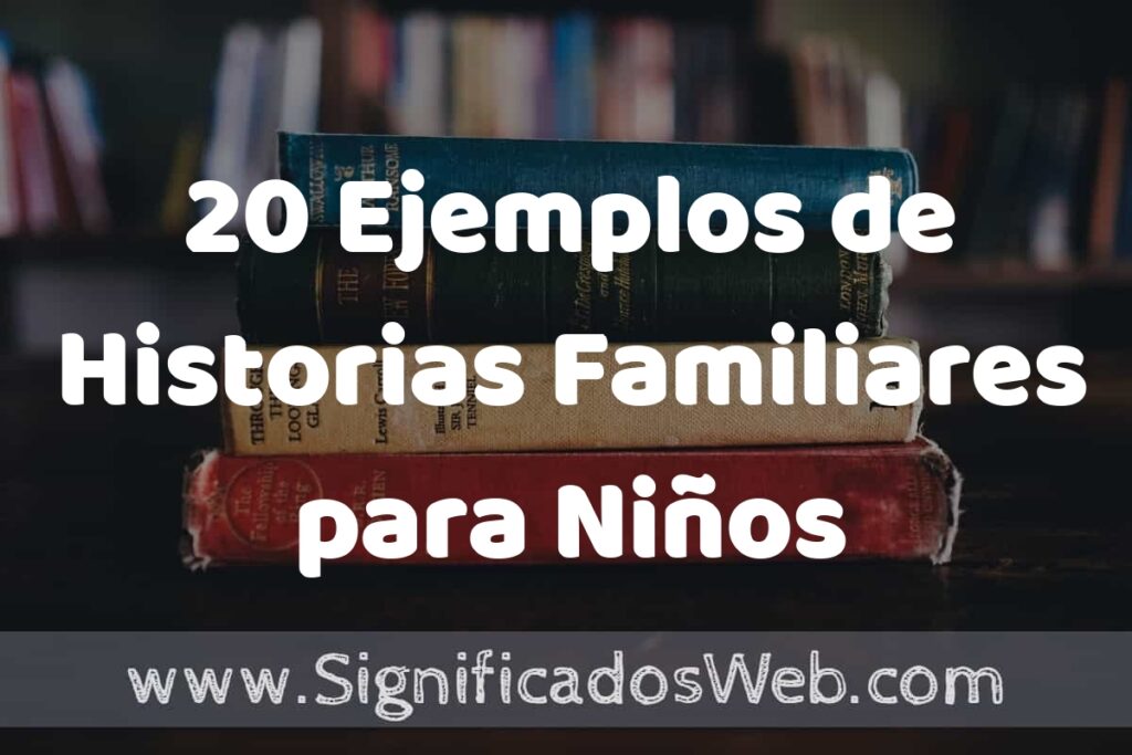 20 Ejemplos de Historias Familiares para Niños ▶️ Tipos, Definición y Análisis