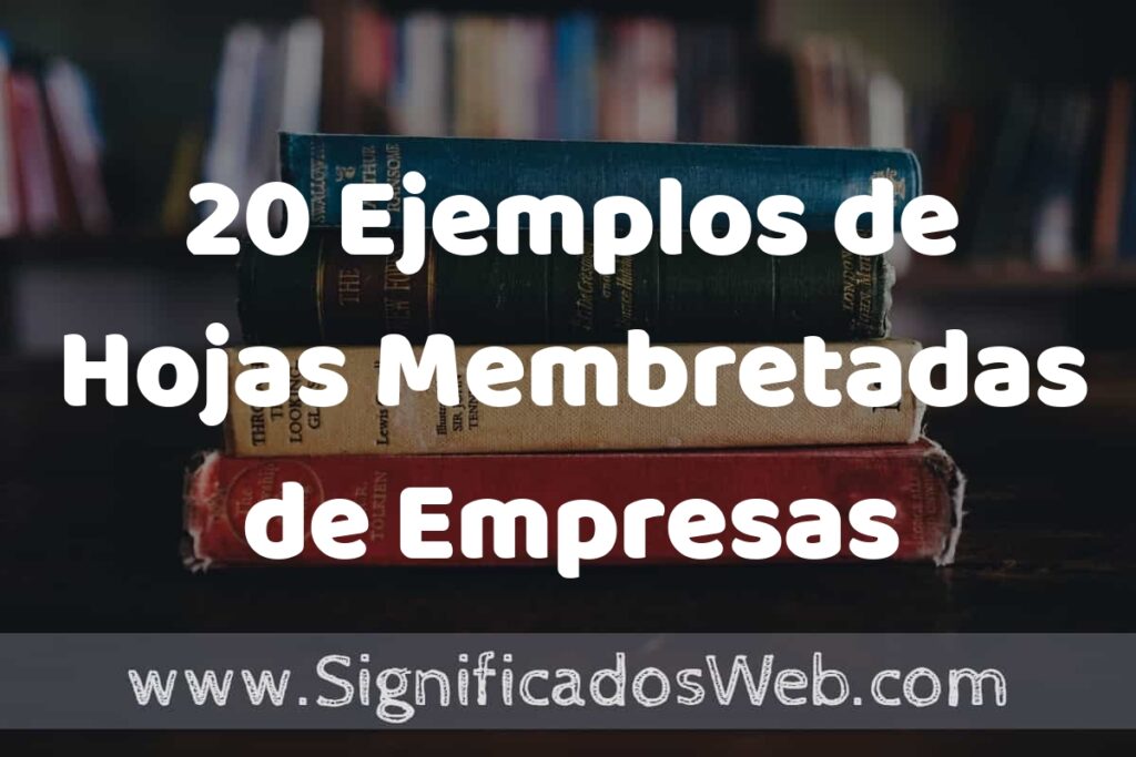 20 Ejemplos de Hojas Membretadas de Empresas: Que es, Tipos, Características, para que Sirve y Definición