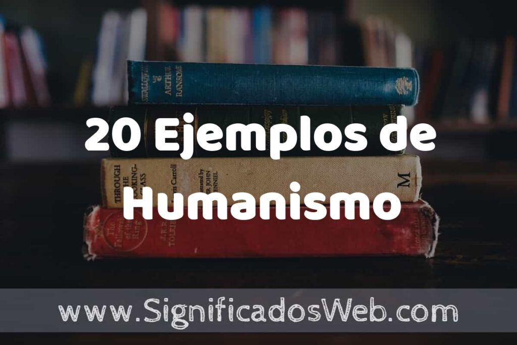 20 Ejemplos de Humanismo ▶️ Tipos, Definición y Análisis