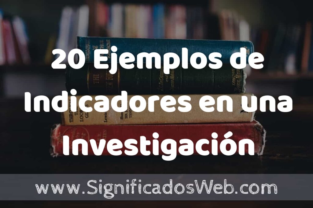 20 Ejemplos de Indicadores en una Investigación ▶️ Tipos, Definición y Análisis
