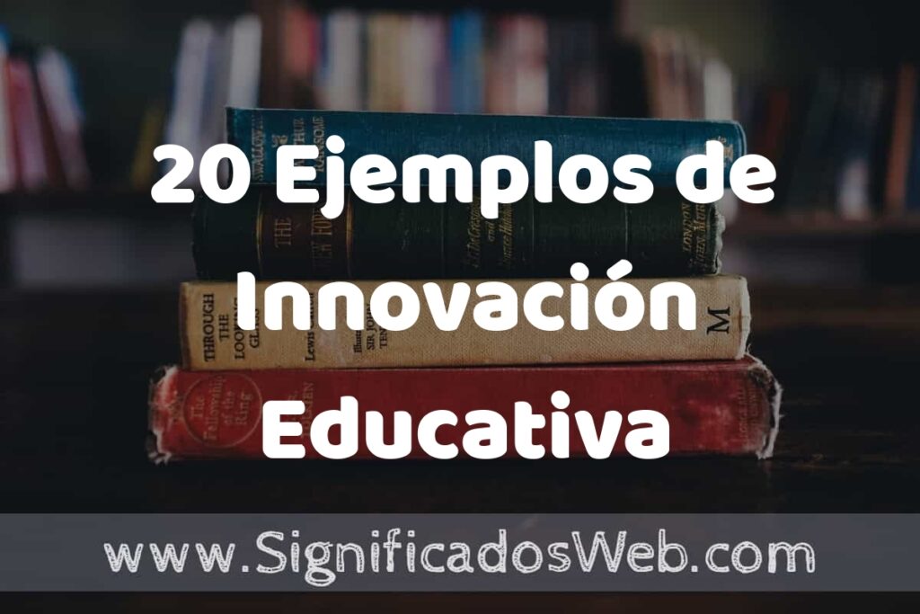 20 Ejemplos de Innovación Educativa ▶️ Tipos, Definición y Análisis