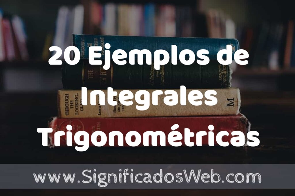 20 Ejemplos de Integrales Trigonométricas ▶️ Tipos, Definición y Análisis