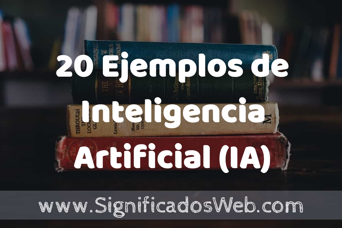 20 Ejemplos de Inteligencia Artificial (IA): Que es, Tipos ...