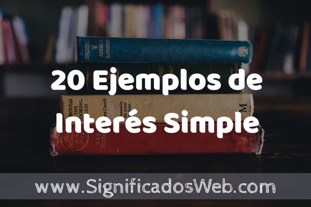 20 Ejemplos de Interés Simple ▶️ Tipos, Definición y Análisis