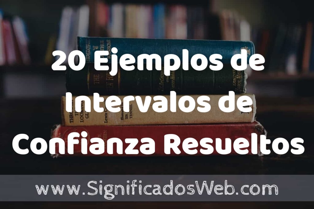20 Ejemplos de Intervalos de Confianza Resueltos ▶️ Tipos, Definición y Análisis