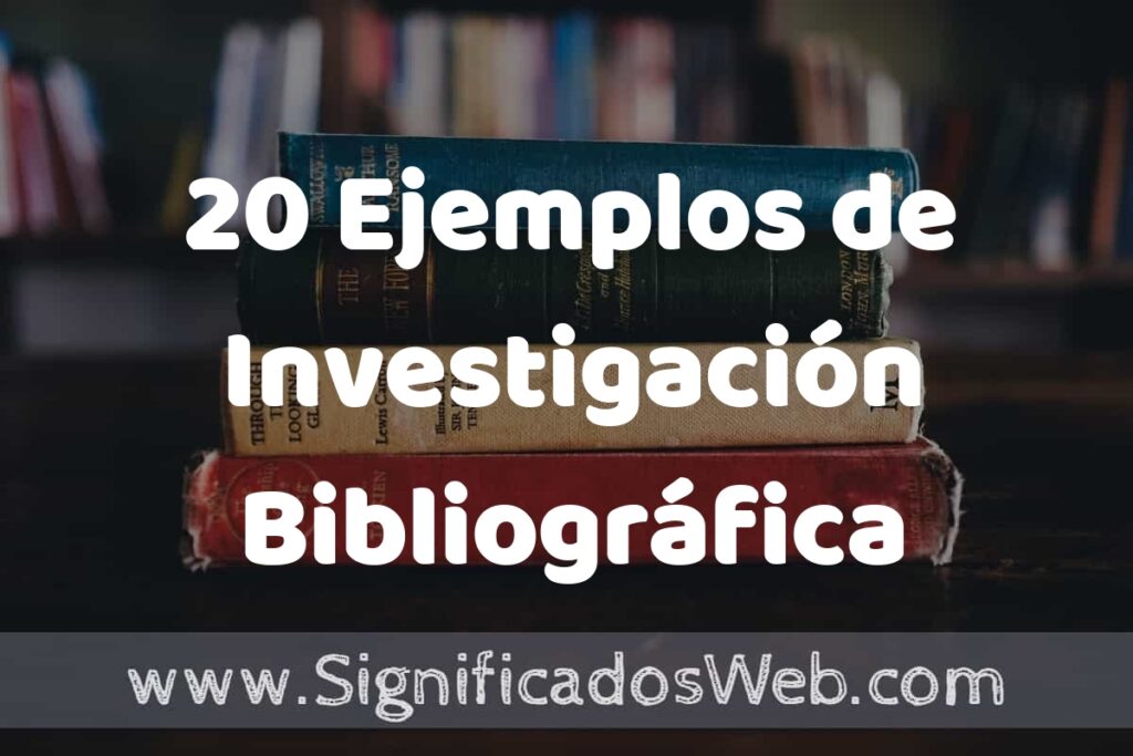 20 Ejemplos de Investigación Bibliográfica ▶️ Tipos, Definición y Análisis