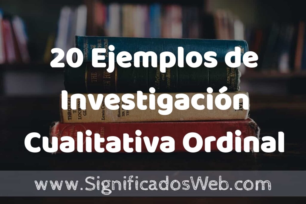 20 Ejemplos de Investigación Cualitativa Ordinal ▶️ Tipos, Definición y Análisis