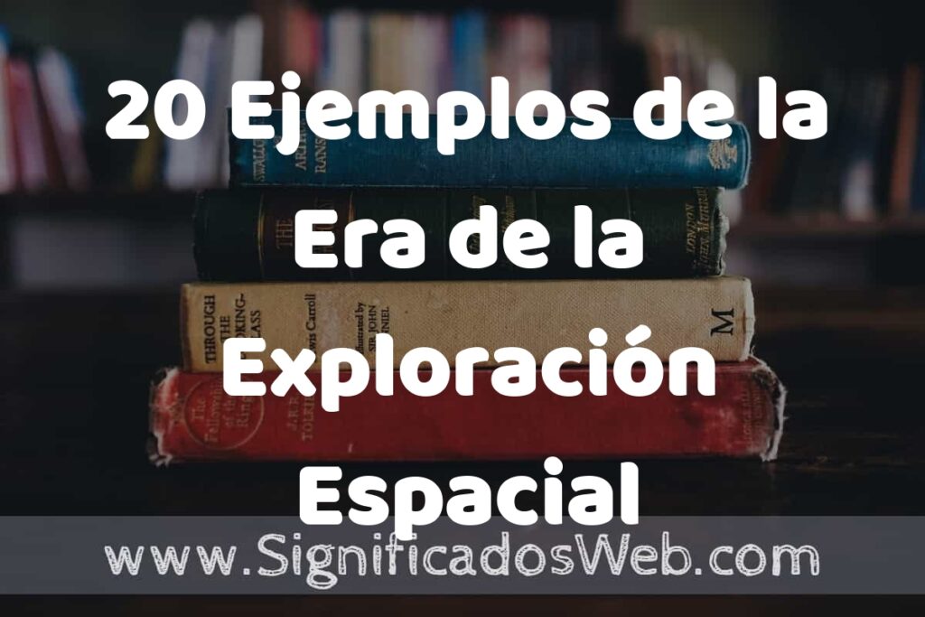 20 Ejemplos de la Era de la Exploración Espacial ▶️ Tipos, Definición y Análisis