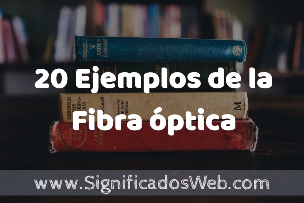 20 Ejemplos de la Fibra óptica ▶️ Tipos, Definición y Análisis