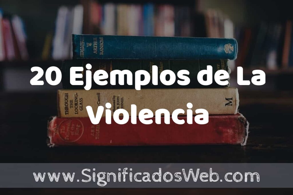 20 Ejemplos de La Violencia ▶️ Tipos, Definición y Análisis