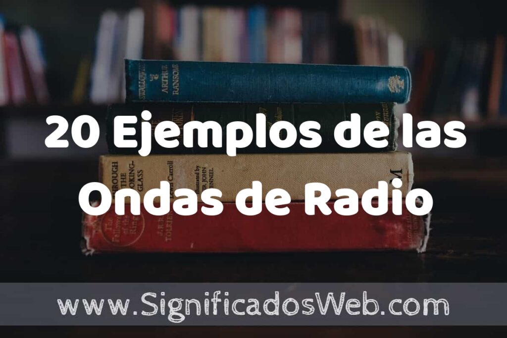 20 Ejemplos de las Ondas de Radio: Que es, Tipos, Características, para que Sirve y Definición