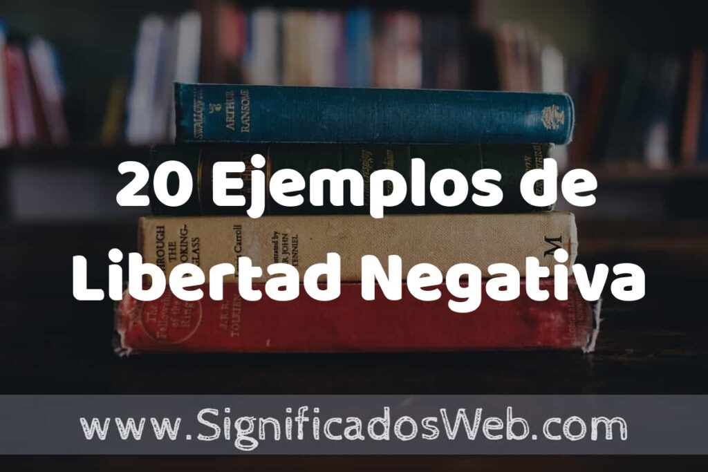 20 Ejemplos de Libertad Negativa ▶️ Tipos, Definición y Análisis