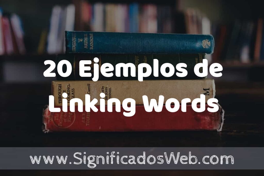 20 Ejemplos de Linking Words ▶️ Tipos, Definición y Análisis