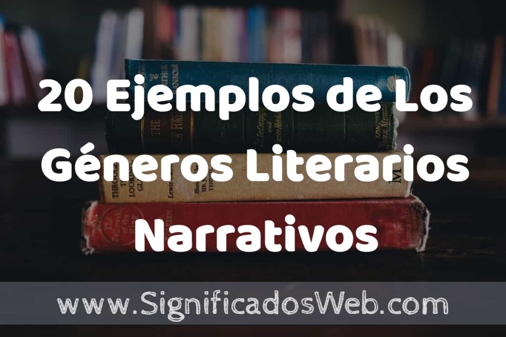 20 Ejemplos de Los Géneros Literarios Narrativos ▶️ Tipos, Definición y Análisis